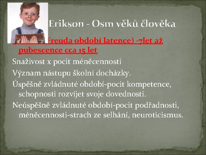 Erik H. Erikson - Osm věků člověka 4. věk (u Freuda období latence) -7