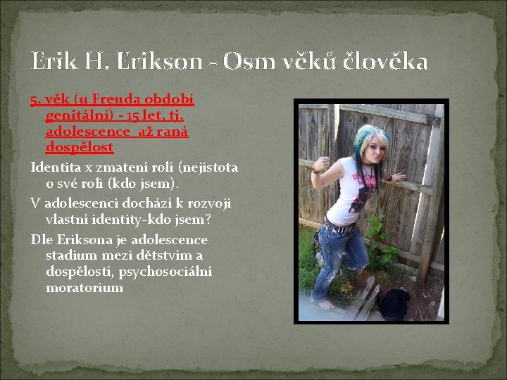 Erik H. Erikson - Osm věků člověka 5. věk (u Freuda období genitální) -