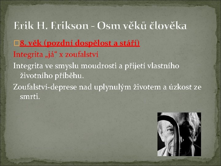 Erik H. Erikson - Osm věků člověka � 8. věk (pozdní dospělost a stáří)