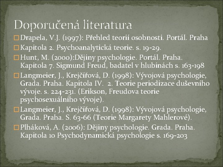 Doporučená literatura � Drapela, V. J. (1997): Přehled teorií osobnosti. Portál. Praha � Kapitola