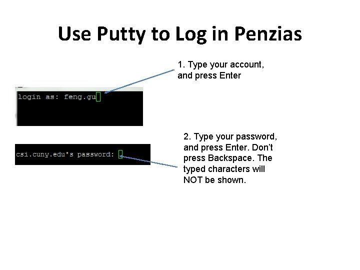 Use Putty to Log in Penzias 1. Type your account, and press Enter 2.