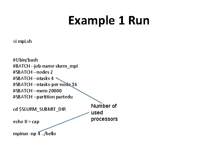 Example 1 Run vi mpi. sh #!/bin/bash #BATCH --job-name slurm_mpi #SBATCH --nodes 2 #SBATCH