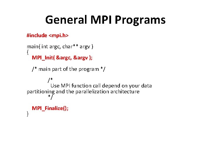 General MPI Programs #include <mpi. h> main( int argc, char** argv ) { MPI_Init(