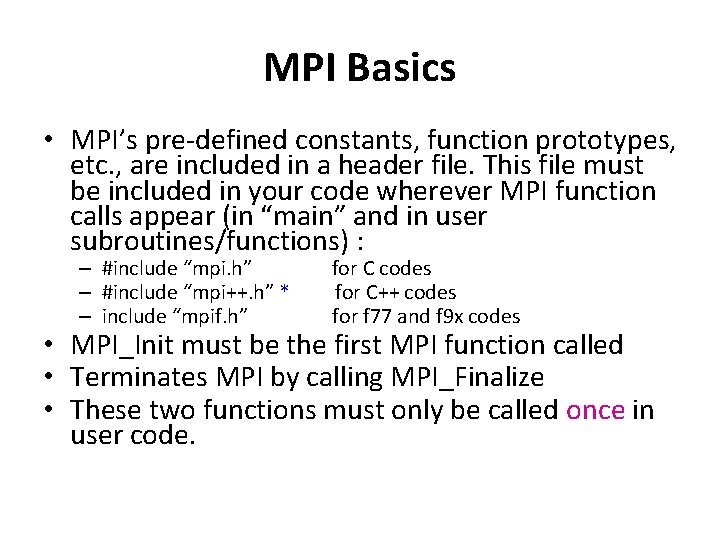 MPI Basics • MPI’s pre-defined constants, function prototypes, etc. , are included in a