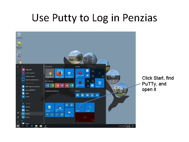 Use Putty to Log in Penzias Click Start, find Pu. TTy, and open it