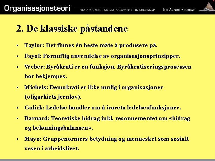 2. De klassiske påstandene • Taylor: Det finnes én beste måte å produsere på.