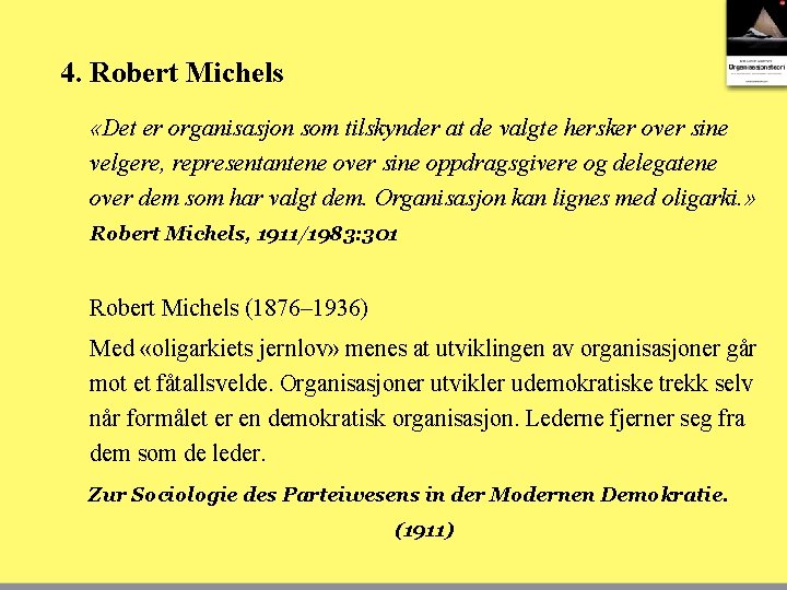 4. Robert Michels «Det er organisasjon som tilskynder at de valgte hersker over sine
