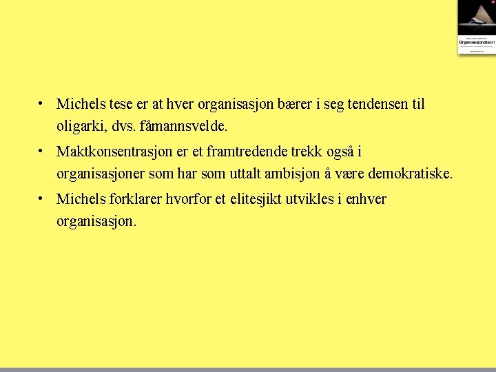  • Michels tese er at hver organisasjon bærer i seg tendensen til oligarki,