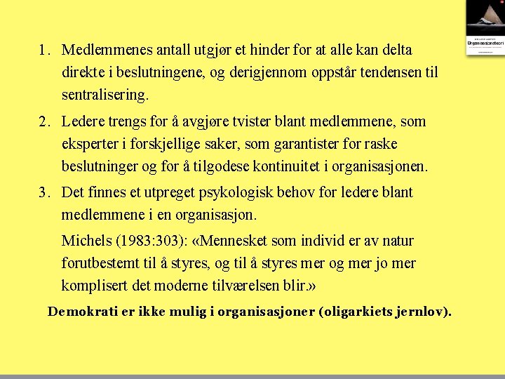 1. Medlemmenes antall utgjør et hinder for at alle kan delta direkte i beslutningene,