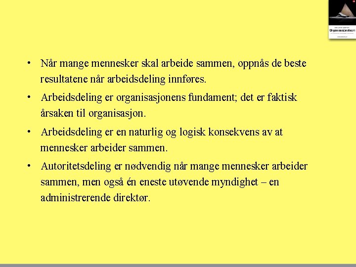  • Når mange mennesker skal arbeide sammen, oppnås de beste resultatene når arbeidsdeling