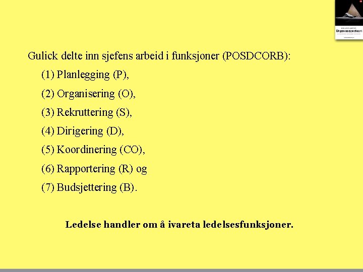 Gulick delte inn sjefens arbeid i funksjoner (POSDCORB): (1) Planlegging (P), (2) Organisering (O),