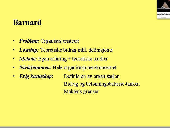 Barnard • Problem: Organisasjonsteori • Løsning: Teoretiske bidrag inkl. definisjoner • Metode: Egen erfaring