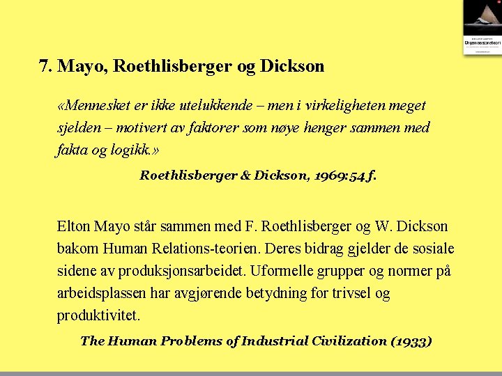 7. Mayo, Roethlisberger og Dickson «Mennesket er ikke utelukkende – men i virkeligheten meget