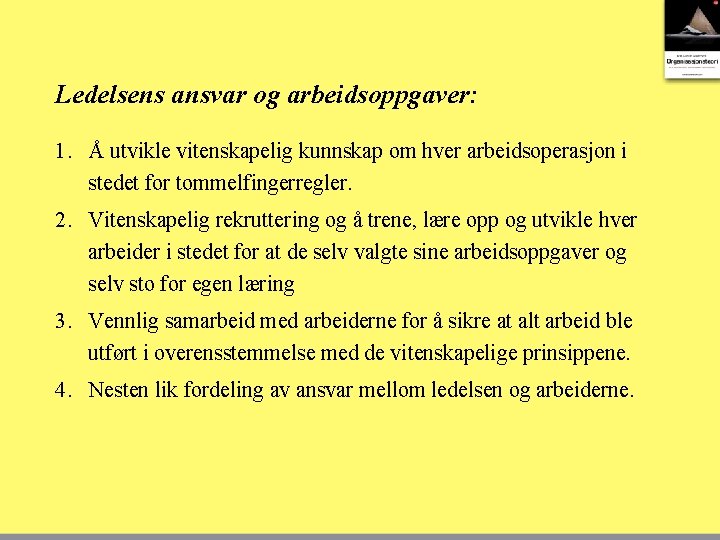 Ledelsens ansvar og arbeidsoppgaver: 1. Å utvikle vitenskapelig kunnskap om hver arbeidsoperasjon i stedet