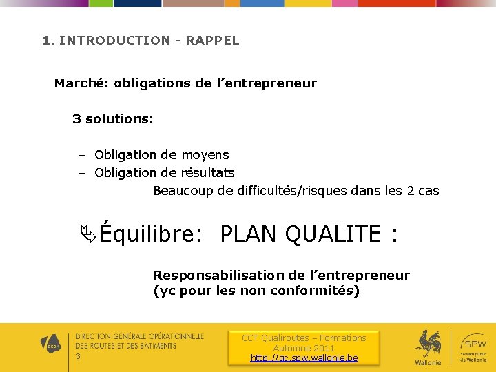 1. INTRODUCTION - RAPPEL Marché: obligations de l’entrepreneur 3 solutions: – Obligation de moyens