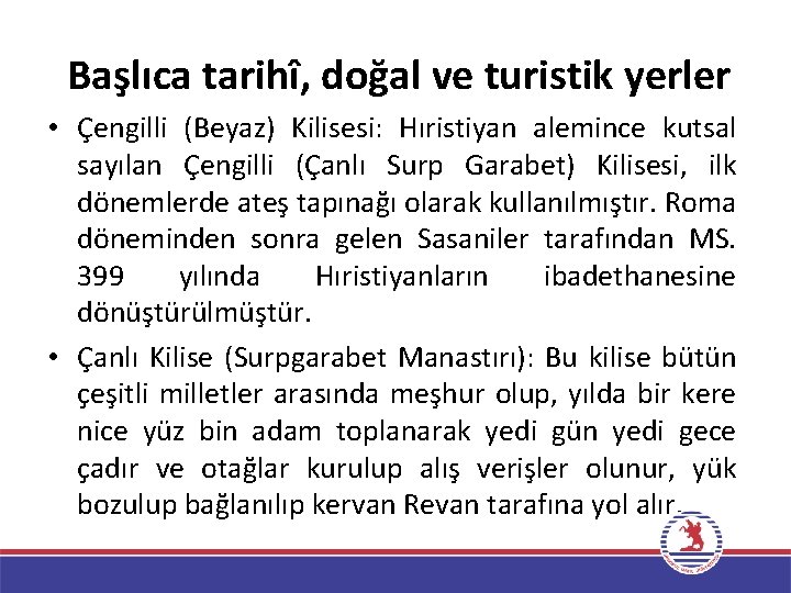 Başlıca tarihî, doğal ve turistik yerler • Çengilli (Beyaz) Kilisesi: Hıristiyan alemince kutsal sayılan