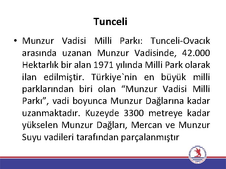 Tunceli • Munzur Vadisi Milli Parkı: Tunceli-Ovacık arasında uzanan Munzur Vadisinde, 42. 000 Hektarlık