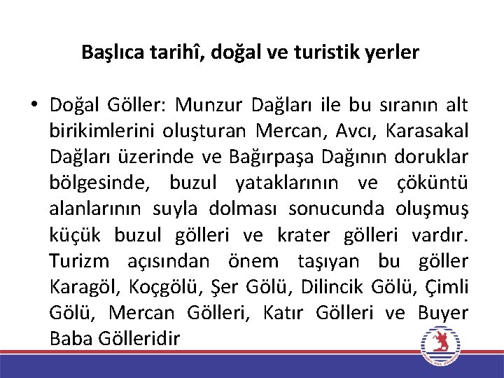 Başlıca tarihî, doğal ve turistik yerler • Doğal Göller: Munzur Dağları ile bu sıranın