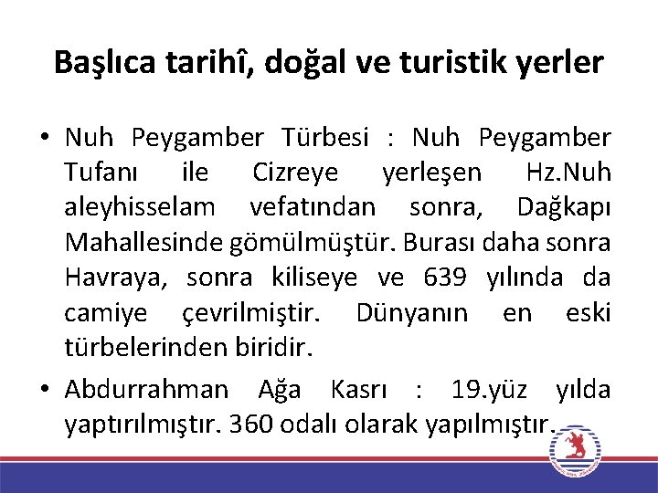 Başlıca tarihî, doğal ve turistik yerler • Nuh Peygamber Türbesi : Nuh Peygamber Tufanı