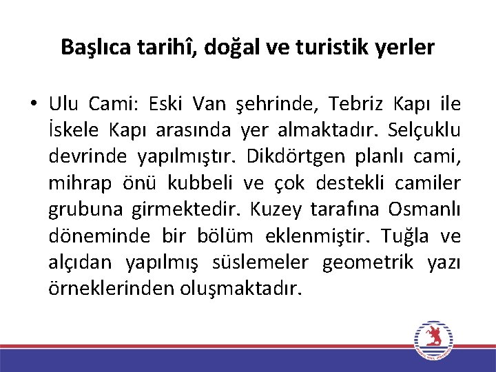 Başlıca tarihî, doğal ve turistik yerler • Ulu Cami: Eski Van şehrinde, Tebriz Kapı