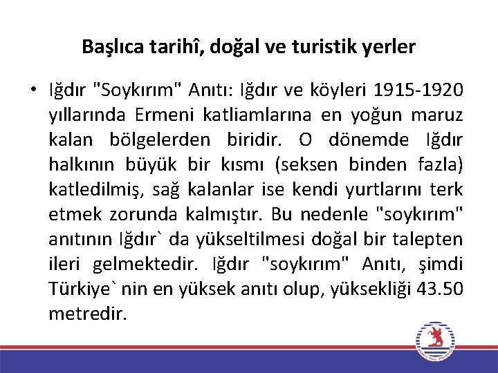 Başlıca tarihî, doğal ve turistik yerler • Iğdır "Soykırım" Anıtı: Iğdır ve köyleri 1915
