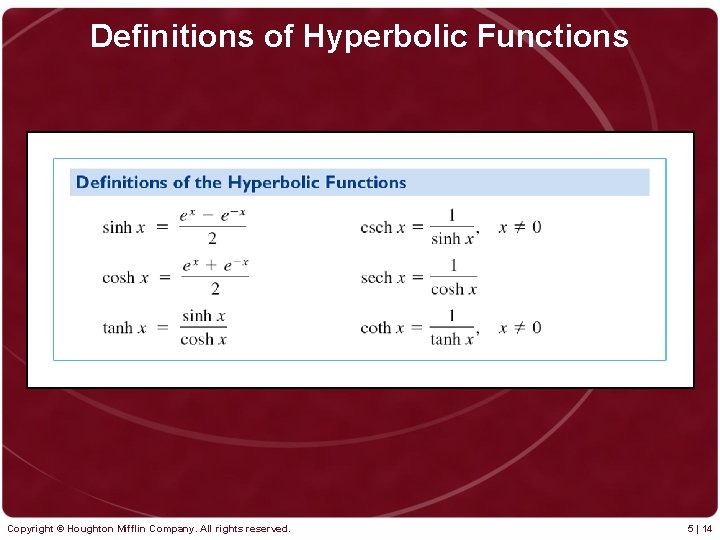 Definitions of Hyperbolic Functions Copyright © Houghton Mifflin Company. All rights reserved. 5 |