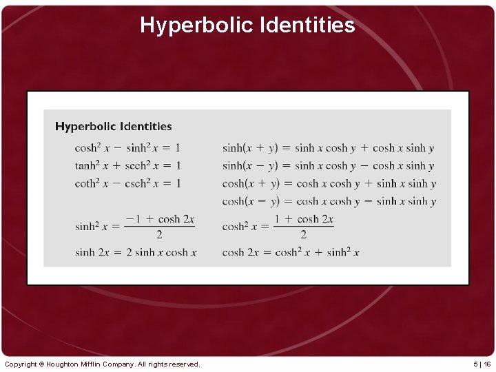 Hyperbolic Identities Copyright © Houghton Mifflin Company. All rights reserved. 5 | 16 