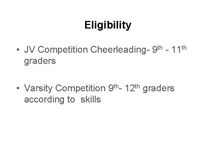Eligibility • JV Competition Cheerleading- 9 th - 11 th graders • Varsity Competition