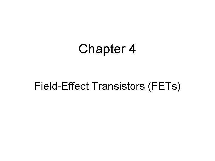 Chapter 4 Field-Effect Transistors (FETs) 