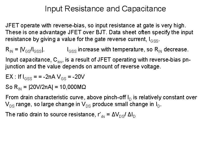 Input Resistance and Capacitance JFET operate with reverse-bias, so input resistance at gate is