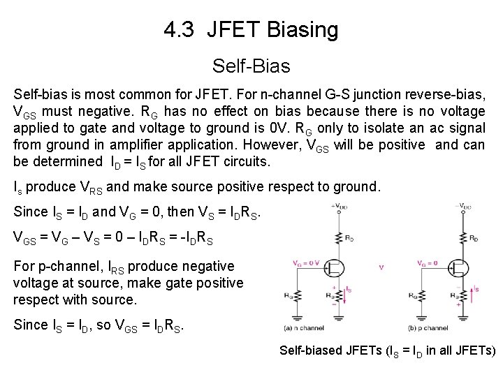 4. 3 JFET Biasing Self-Bias Self-bias is most common for JFET. For n-channel G-S