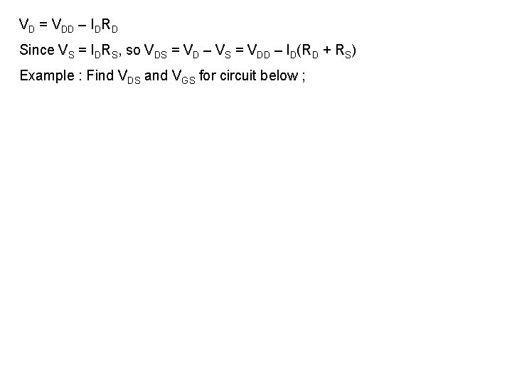 VD = VDD – IDRD Since VS = IDRS, so VDS = VD –