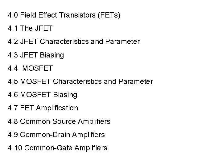 4. 0 Field Effect Transistors (FETs) 4. 1 The JFET 4. 2 JFET Characteristics