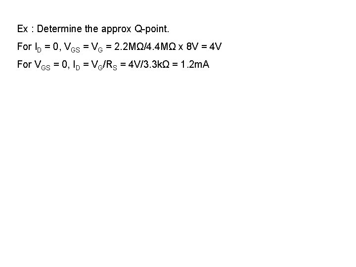 Ex : Determine the approx Q-point. For ID = 0, VGS = VG =