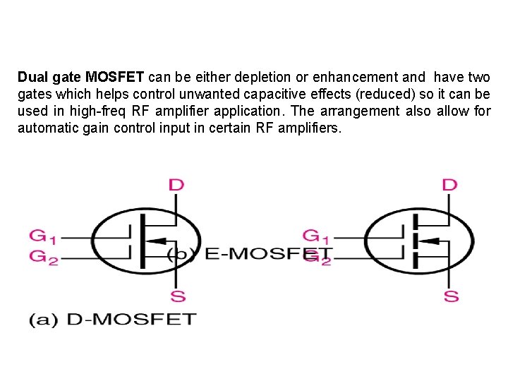 Dual gate MOSFET can be either depletion or enhancement and have two gates which