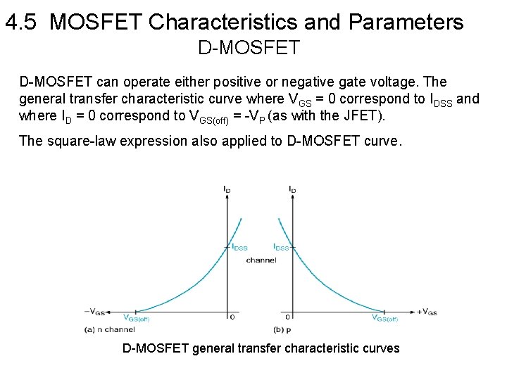 4. 5 MOSFET Characteristics and Parameters D-MOSFET can operate either positive or negative gate