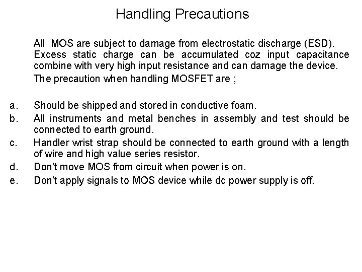 Handling Precautions All MOS are subject to damage from electrostatic discharge (ESD). Excess static