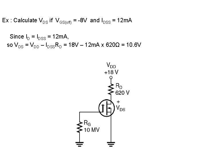 Ex : Calculate VDS if VGS(off) = -8 V and IDSS = 12 m.
