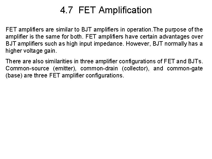 4. 7 FET Amplification FET amplifiers are similar to BJT amplifiers in operation. The