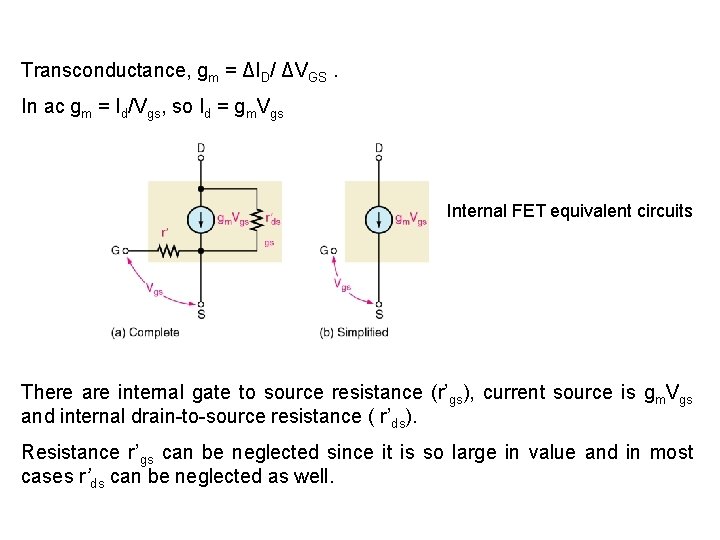 Transconductance, gm = ΔID/ ΔVGS. In ac gm = Id/Vgs, so Id = gm.