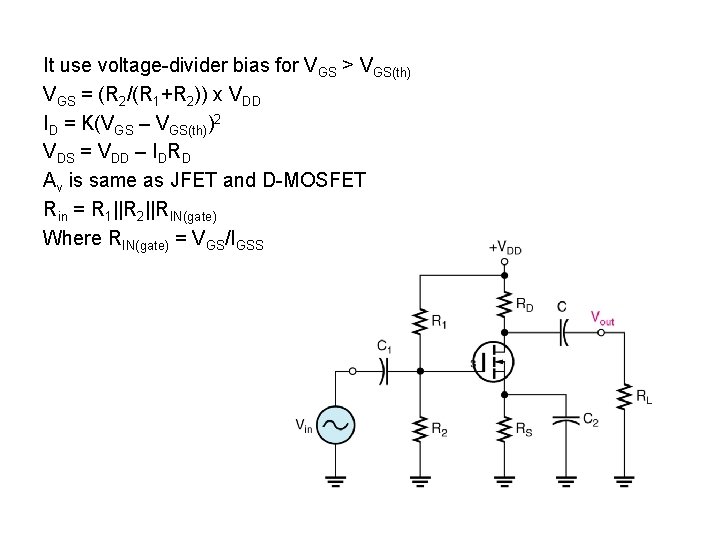 It use voltage-divider bias for VGS > VGS(th) VGS = (R 2/(R 1+R 2))