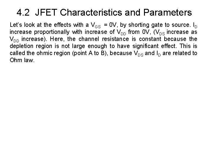 4. 2 JFET Characteristics and Parameters Let’s look at the effects with a VGS