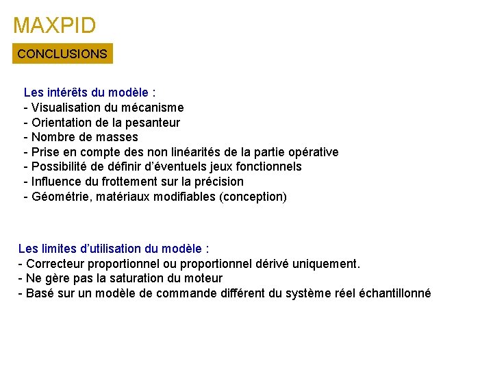 MAXPID CONCLUSIONS Les intérêts du modèle : - Visualisation du mécanisme - Orientation de