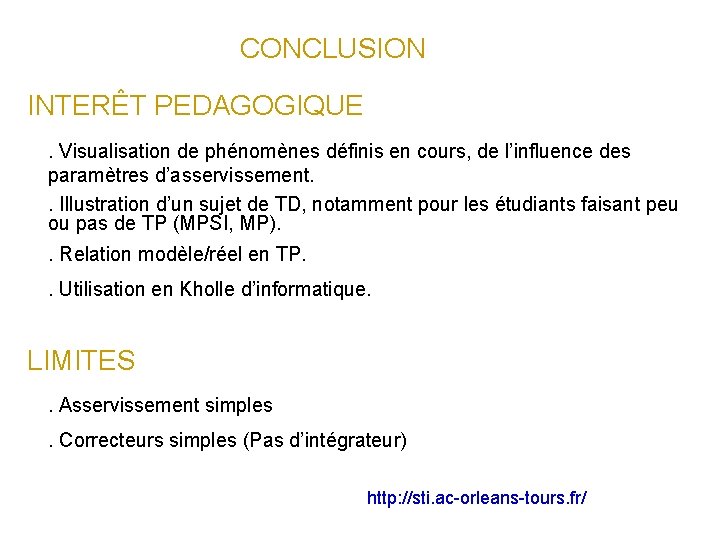 CONCLUSION INTERÊT PEDAGOGIQUE. Visualisation de phénomènes définis en cours, de l’influence des paramètres d’asservissement.