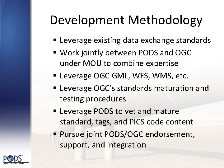Development Methodology § Leverage existing data exchange standards § Work jointly between PODS and