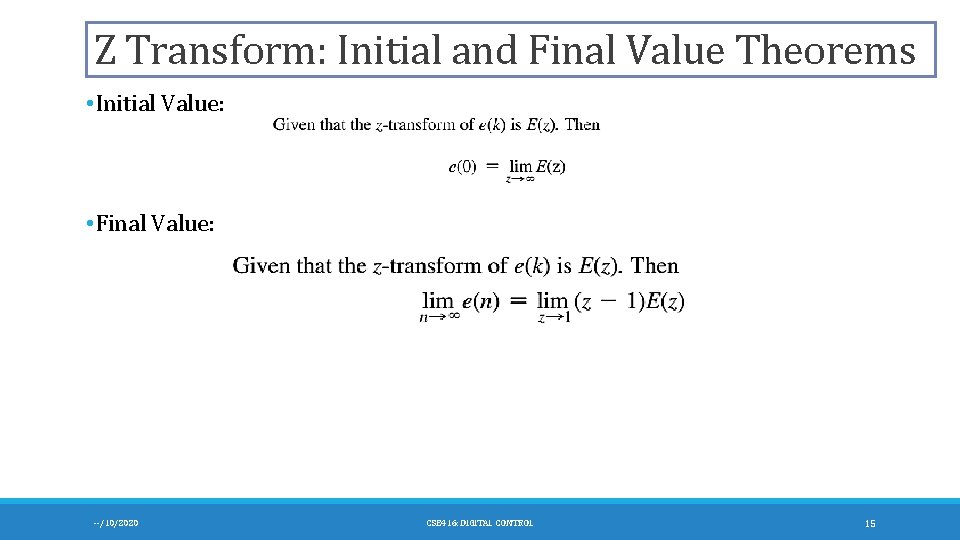 Z Transform: Initial and Final Value Theorems • Initial Value: • Final Value: --/10/2020