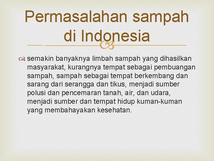 Permasalahan sampah di Indonesia semakin banyaknya limbah sampah yang dihasilkan masyarakat, kurangnya tempat sebagai