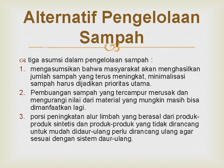 Alternatif Pengelolaan Sampah tiga asumsi dalam pengelolaan sampah : 1. mengasumsikan bahwa masyarakat akan