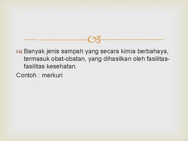  Banyak jenis sampah yang secara kimia berbahaya, termasuk obat-obatan, yang dihasilkan oleh fasilitas