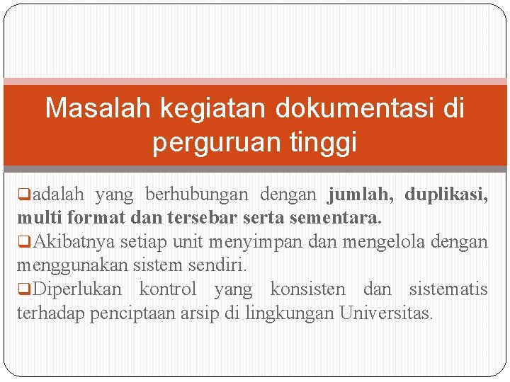 Masalah kegiatan dokumentasi di perguruan tinggi qadalah yang berhubungan dengan jumlah, duplikasi, multi format Masalah kegiatan dokumentasi di perguruan tinggi qadalah yang berhubungan dengan jumlah, duplikasi, multi format